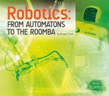 Robotics: From Automatons to the Roomba di Racquel Foran edito da ESSENTIAL LIB