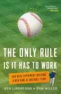 The Only Rule Is It Has to Work: Our Wild Experiment Building a New Kind of Baseball Team di Ben Lindbergh, Sam Miller edito da HENRY HOLT