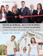 Managerial Accounting for Small, Privately Owned Businesses: A Guide to Business and Personal Financial Success di David E. Tooch edito da UNIV READERS