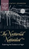 The Nocturnal Naturalist di Cathy Johnson edito da Echo Point Books & Media