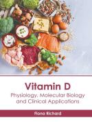 Vitamin D: Physiology, Molecular Biology and Clinical Applications edito da AMERICAN MEDICAL PUBLISHERS