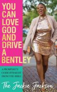You Can Love God and Drive a Bentley! di Jacqueline Jackson edito da Prosperity Life, LLC