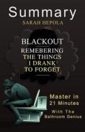 A 11-Minute Summary of Blackout: Remembering the Things I Drank to Forget. di Bern Bolo edito da Blvnp Incorporated