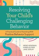 Resolving Your Child's Challenging Behavior di Mary Ellen, Karen Elfner, Jane Sergay, Glen Dunlap edito da Brookes Publishing Co
