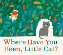 Where Have You Been, Little Cat? di Richard Jones edito da PEACHTREE PUBL LTD