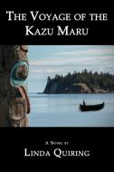 The Voyage of the Kazu Maru di Linda Quiring edito da CCB Publishing