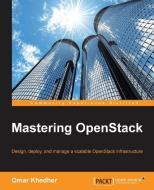 Mastering Openstack di Omar Khedher edito da PACKT PUB