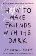How to Make Friends with the Dark di Kathleen Glasgow edito da Oneworld Publications