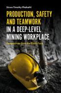 Production, Safety and Teamwork in a Deep-Level Mining Workplace di Sizwe Phakathi edito da Emerald Publishing Limited