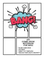 DIY Comic Book Notebook for Kids: Make Your Own Comics Strip Journal. Fun Blank Comic Book Kit for Boys, Girls & Adults  di Creative Kid Books edito da INDEPENDENTLY PUBLISHED