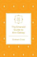 The Emerald Guide to Ann Oakley di Graham Crow edito da Emerald Publishing Limited