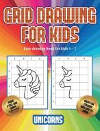 Easy drawing book for kids 5 - 7 (Grid drawing for kids - Unicorns) di James Manning edito da Best Activity Books for Kids