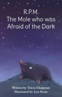 R.P.M. The Mole Who Was Afraid Of The Dark di Tricia Chapman edito da Grosvenor House Publishing Ltd