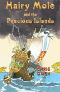 Hairy Mole And The Precious Islands di Christopher Owen edito da Ransom Publishing