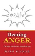 Beating Anger di Mike Fisher edito da Ebury Publishing