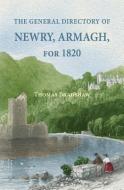 The General Directory of Newry, Armagh, for 1820: And the Towns of Dungannon, Portadown, Tandragee, Lurgan, Waringstown, Banbridge, Warrenpoint, Rosst di Thomas Bradshaw edito da Books Ulster