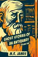 Ghost Stories Of An Antiquary di M. R. James edito da LIGHTNING SOURCE INC