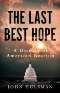 The Last Best Hope di John Hulsman edito da Whitefox Publishing Ltd