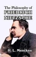 The Philosophy of Friedrich Nietzsche di H. L. Mencken edito da Scrawny Goat Books