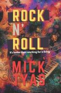 Rock 'n' Roll: It's Better Than Working for a Living di Mick Tyas edito da Donnaink Publications