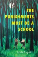 The Punishments Must Be a School di Emily August edito da WORD WORKS