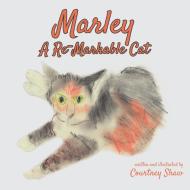 Marley - A Re-Markable Cat di Courtney Shaw edito da Rocket Science Productions, LLC
