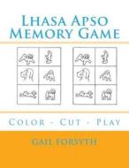 Lhasa Apso Memory Game: Color - Cut - Play di Gail Forsyth edito da Createspace Independent Publishing Platform