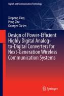 Design of Power-Efficient Highly Digital Analog-to-Digital Converters for Next-Generation Wireless Communication Systems di Xinpeng Xing, Peng Zhu, Georges Gielen edito da Springer-Verlag GmbH
