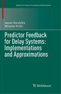 Predictor Feedback for Delay Systems: Implementations and Approximations di Iasson Karafyllis, Miroslav Krstic edito da Springer International Publishing
