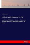 Incidents and Anecdotes of the War di Orville J. Victor edito da hansebooks