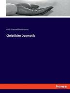 Christliche Dogmatik di Alois Emanuel Biedermann edito da hansebooks