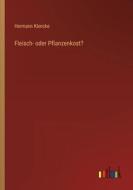 Fleisch- oder Pflanzenkost? di Hermann Klencke edito da Outlook Verlag