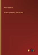 Grandma's Attic Treasures di Mary Dow Brine edito da Outlook Verlag