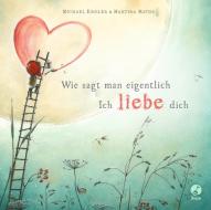 Wie sagt man eigentlich: Ich liebe dich (Mini-Ausgabe) di Michael Engler edito da Boje Verlag