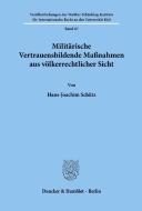 Militärische Vertrauensbildende Maßnahmen aus völkerrechtlicher Sicht. di Hans-Joachim Schütz edito da Duncker & Humblot