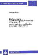 Die Anwendung des Marketinginstrumentariums zur Förderung des technologischen Wandels in Industrieunternehmen di Christoph Bölling edito da Lang, Peter GmbH
