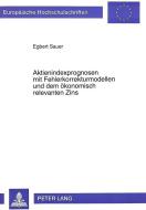 Aktienindexprognosen mit Fehlerkorrekturmodellen und dem ökonomisch relevanten Zins di Egbert Sauer edito da Lang, Peter GmbH
