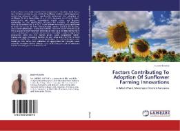 Factors Contributing To Adoption Of Sunflower Farming Innovations di Justine Liberio edito da LAP Lambert Academic Publishing
