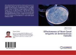 Effectiveness of Root Canal Irrigants on Enterococcus Faecalis di Shourya Sharma, Natasha Gambhir edito da LAP Lambert Academic Publishing