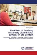 The Effect of Teaching Dictionary Grammatical patterns in EFL Context di Fahime Farjami edito da LAP Lambert Academic Publishing