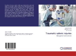 Traumatic splenic injuries di Isam O. Ibrahim, Aamir A. Hamza, M. E. Ahmed edito da LAP Lambert Academic Publishing