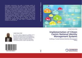 Implementation of Citizen Centric National Identity Management Systems di Joseph Kwame Adjei edito da LAP Lambert Academic Publishing