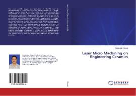 Laser Micro Machining on Engineering Ceramics di Debabrata Dhupal edito da LAP Lambert Academic Publishing