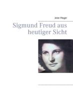 Sigmund Freud aus heutiger Sicht di Jolan Rieger edito da Books on Demand