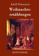 Weihnachtserzählungen di Adolf Schwayer edito da Hofenberg
