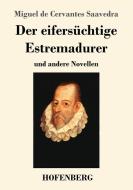 Der eifersüchtige Estremadurer di Miguel De Cervantes Saavedra edito da Hofenberg