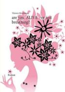 Are you alive - or just breathing? di Viktoria Hirschmann edito da Books on Demand