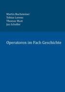 Operatoren im Fach Geschichte di Martin Buchsteiner, Tobias Lorenz, Thomas Must, Jan Scheller edito da Books on Demand