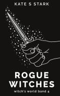 Rogue Witches di Kate S. Stark edito da Books on Demand