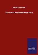The Great Parliamentary Bore di Major Evans Bell edito da Salzwasser-Verlag GmbH
